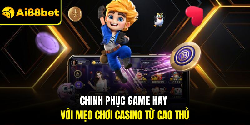 Mẹo Chơi Casino – Kinh Nghiệm Từ Cao Thủ Lão Làng Tại Ai88bet 2 Chinh phục game hay với mẹo chơi casino từ cao thủ